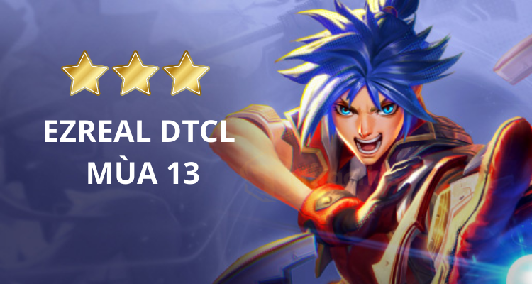 Tổng quan thông tin về Ezreal Đấu Trường Chân Lý mùa 13