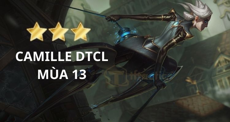 Camille Đấu Trường Chân Lý mùa 13