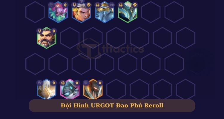 Đội hình Urgot Đao Phú Reroll cực mạnh