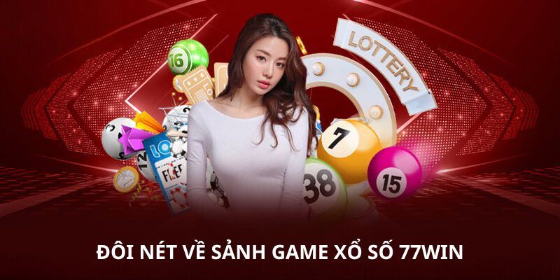Đôi nét về sảnh game xổ số 77Win