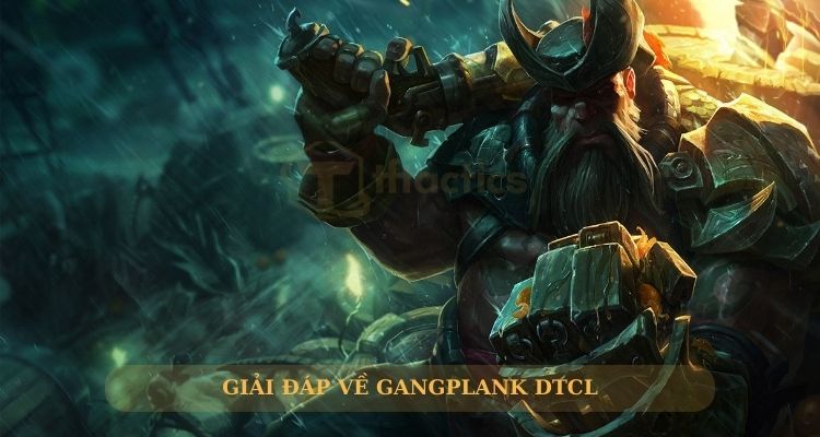 Giải đáp thắc mắc về Gangplank DTCL mùa 13