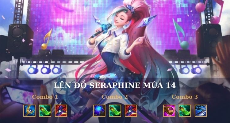Gợi ý cách lên đồ cho Seraphine cực mạnh 