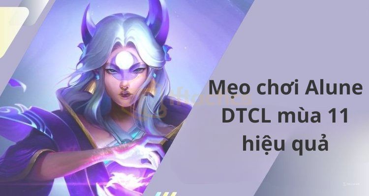 Kinh nghiệm chơi Alune TFT mùa 11