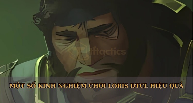 Một số kinh nghiệm chơi Loris TFT hiệu quả