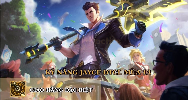 Kỹ năng Jayce DTCL mùa 13