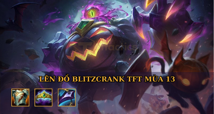 Bộ combo lên đồ của Blitzcrank DTCL mùa 13