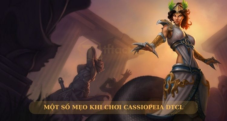 Mẹo chơi Cassiopeia DTCL giành chiến thắng