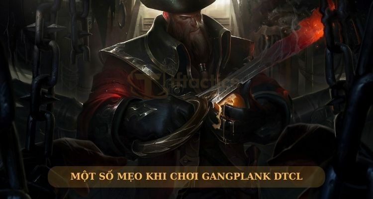 Một số mẹo chơi Gangplank DTCL mùa 13