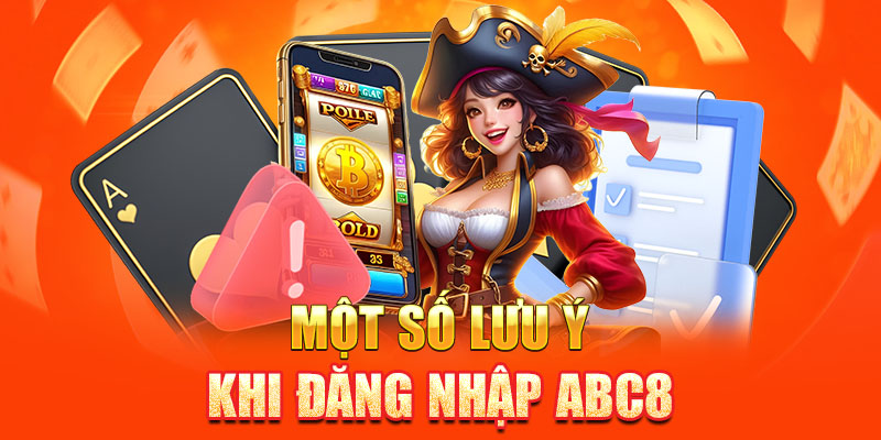 Một số lưu ý khi đăng nhập ABC8 cần nhớ