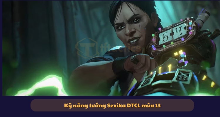 Sevika sở hữu bộ kỹ năng cực kì độc đáo và sáng thương lớn