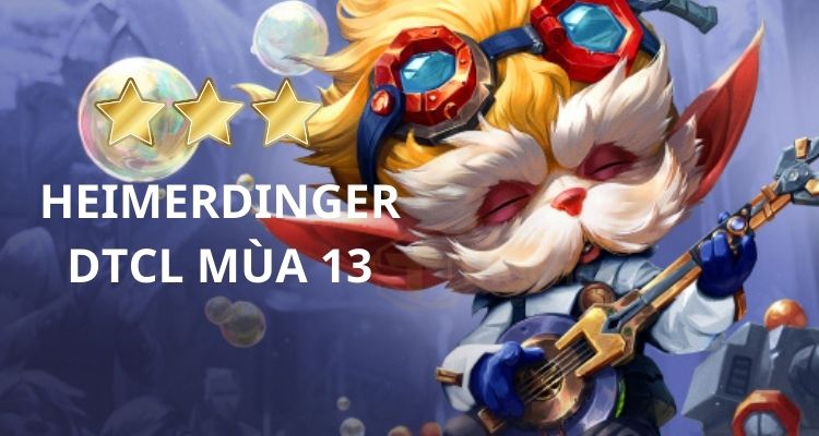 Tất tần tật về Heimerdinger DTCL Mùa 13