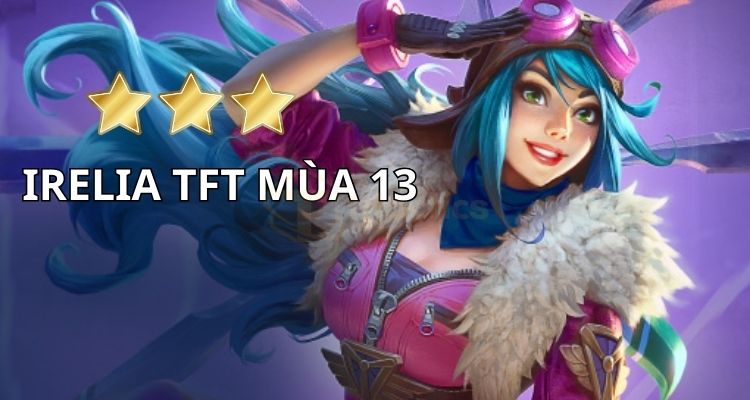Chỉ số của Irelia TFT trong mùa 13