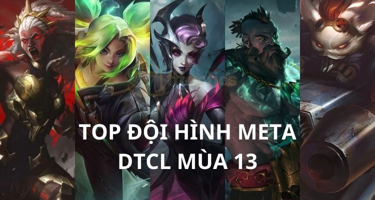 Top đội hình TFT mạnh nhất mùa 13