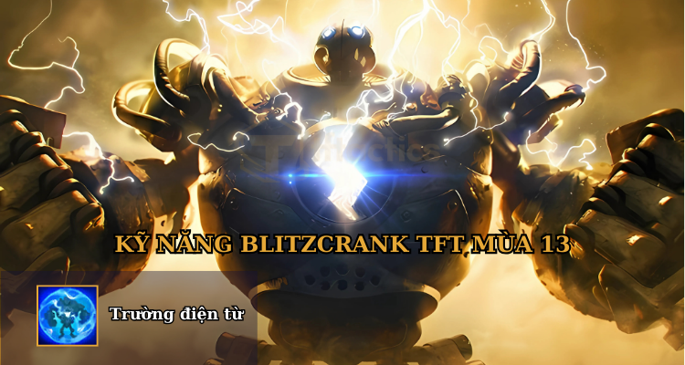 Kỹ năng tướng Blitzcrank DTCL mùa 13