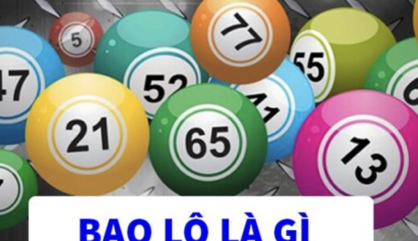 Bao Lô Là Gì? Quy Tắc Và Cách Chơi Bao Lô Để Trúng Liên Tục