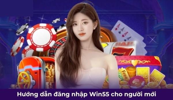 Hướng Dẫn Cách Đăng Nhập Win55 Siêu Đơn Giản Cho Tân Thủ