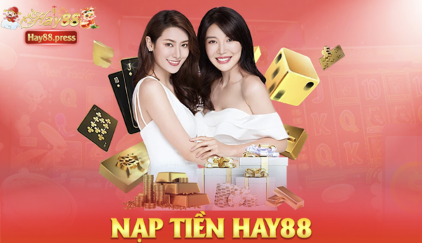 Nạp tiền Hay88 – Nạp 1, hiện 3, nhanh như chớp!