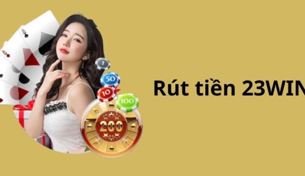 Rút Tiền 23WIN Thần Tốc - Hướng Dẫn Chi Tiết Từng Bước