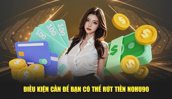 Hướng dẫn rút tiền Nohu90 siêu nhanh, siêu an toàn